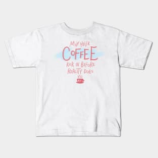 May Your Coffee Kick In Before Reality Does Funny Pink Quote Digital Illustration Kids T-Shirt